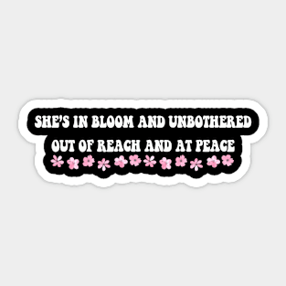 She S In Bloom And Unbothered Out Of Reach And At Peace Sticker